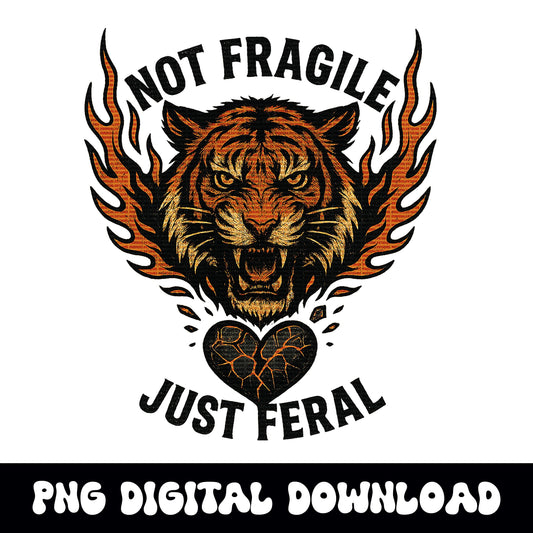 Not fragile, just Feral trendy flaming vintage tiger PNG graphic INSTANT digital download for tshirt sublimation or dtf