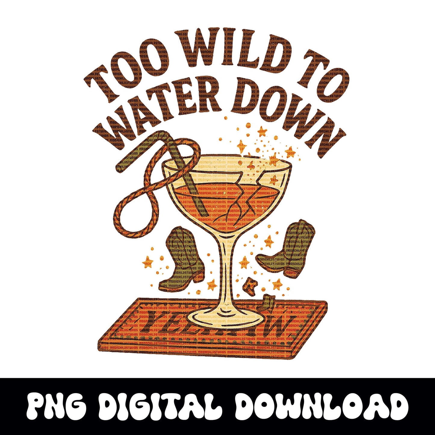Western "too wild to water down" cowgirl png graphic INSTANT digital download for tshirt sublimation or dtf