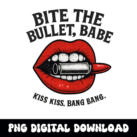 Edgy "Bite the bullet, babe. kiss kiss bang bang" lip bullet lipstick PNG graphic INSTANT digital download for tshirt sublimation or dtf