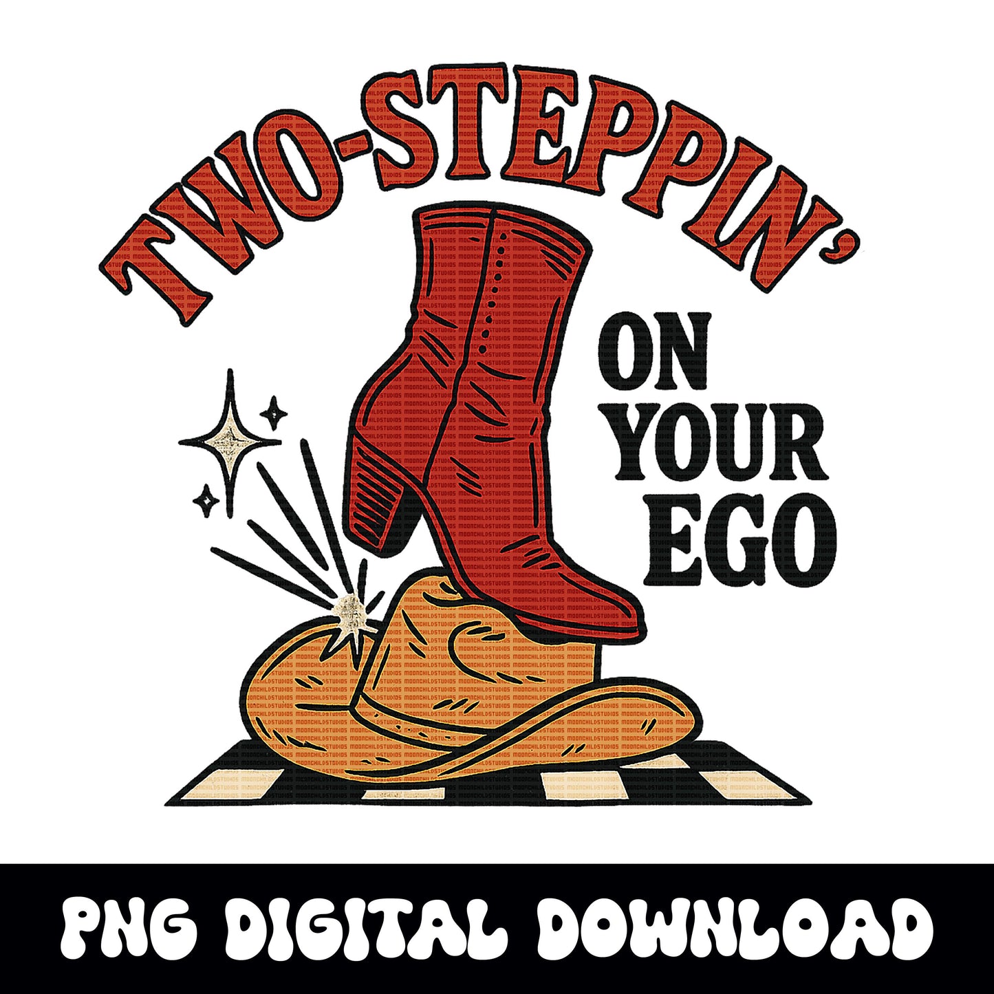 Western "two steppin on your ego" cowgirl boot cowboy hat png graphic INSTANT digital download for tshirt sublimation or dtf