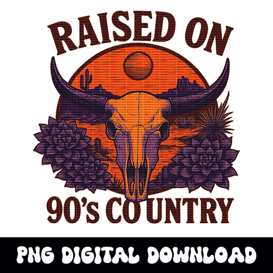Western "raised on 90s country" bull skull desert png digital download for tshirt sublimation or dtf