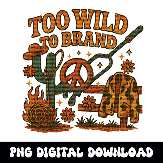 Groovy Western hippie cowgirl "too wild to brand" png graphic digital download for tshirt sublimation or dtf