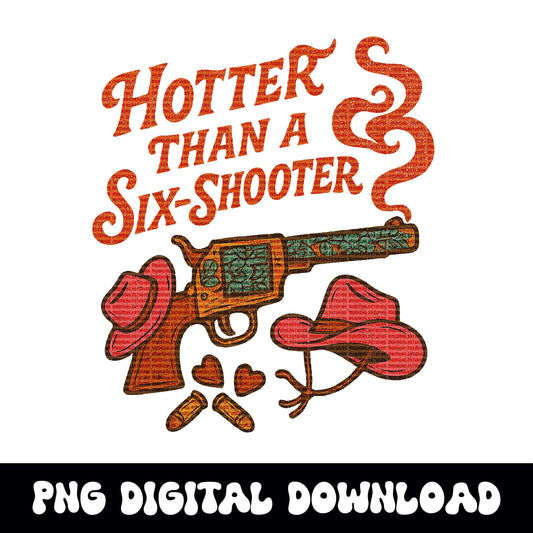 Western hotter than a six shooter cowgirl png graphic INSTANT digital download for tshirt sublimation or dtf