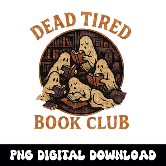 Vintage halloween "dead tired book club" reading ghost PNG graphic INSTANT digital download for tshirt sublimation or dtf