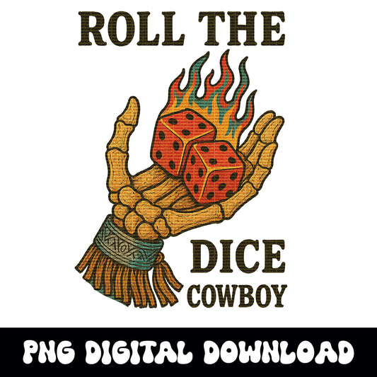 Western "Roll the dice cowboy" skeleton and flaming dice PNG graphic INSTANT digital download for tshirt sublimation or dtf