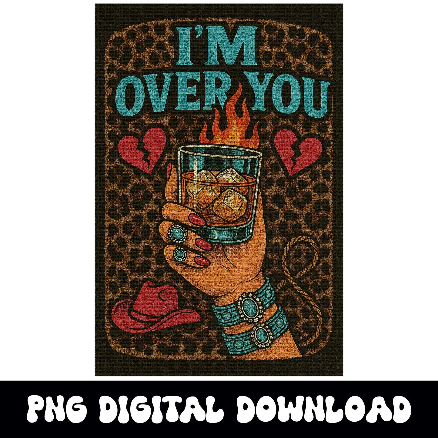 Western cowgirl cheetah print whiskey "im over you" png graphic digital download for tshirt sublimation or dtf
