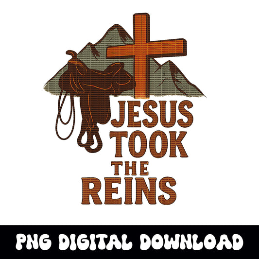 Western "Jesus took the reins" saddle cross and mountain PNG graphic INSTANT digital download for tshirt sublimation or dtf