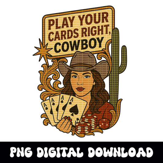 Western cowgirl casino "play your cards right" png graphic digital download for tshirt sublimation or dtf