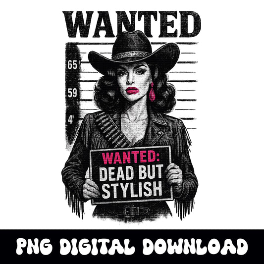 Western cowgirl "wanted: dead but stylish" mugshot graphic png digital download for tshirt sublimation or dtf