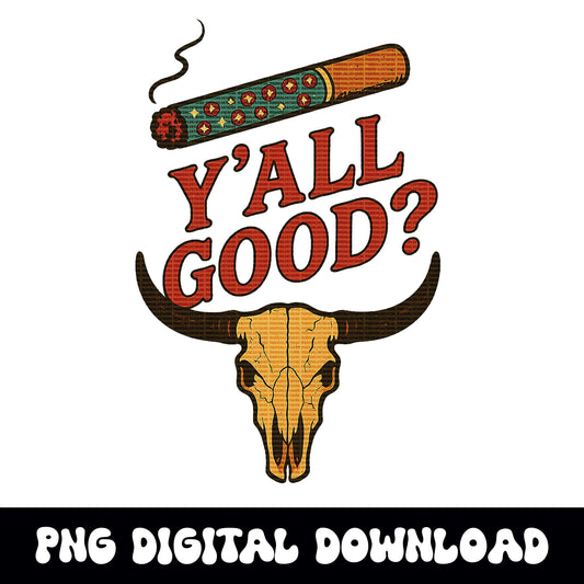 Western bull skull "yall good" cigarette PNG graphic INSTANT digital download for tshirt sublimation or dtf