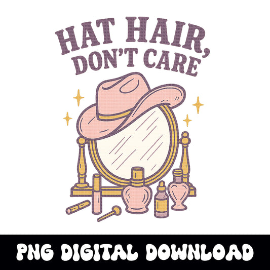 Western "hat hair dont care" cowgirl hat and vanity PNG graphic INSTANT digital download for tshirt sublimation or dtf