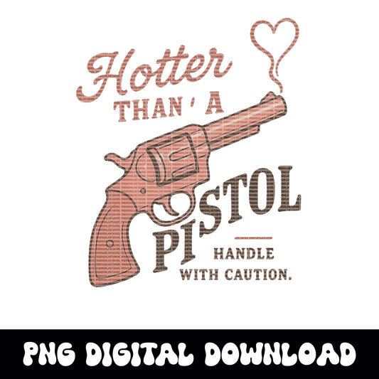 Western hotter than a pistol PNG graphic INSTANT digital download for tshirt sublimation or dtf