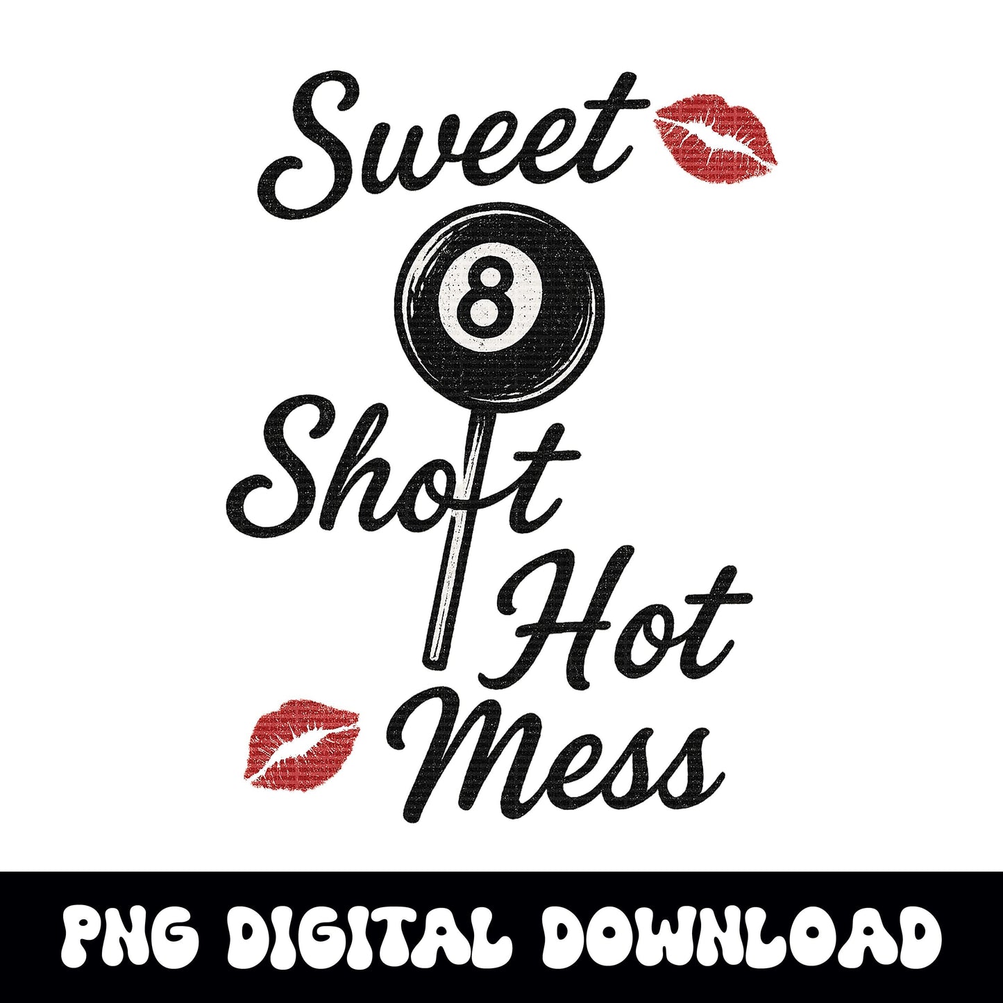sweet shot hot mess 8ball lollipop png graphic INSTANT digital download for tshirt sublimation or dtf