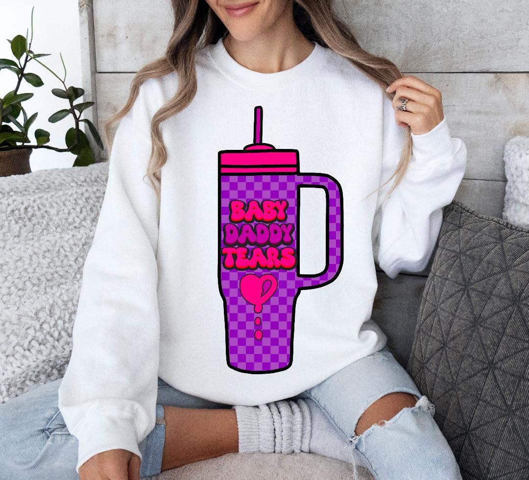 Baby daddy tears tshirt design Stanley cup design funny png for sublimation digital download mama shirt designs funny design