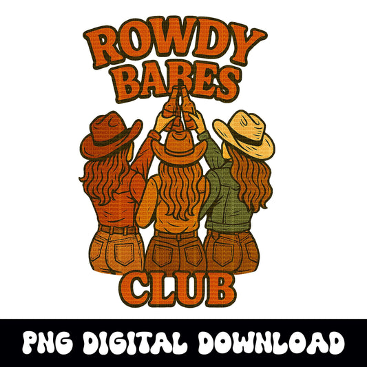 Western vintage retro cowgirl country girl "Rowdy Babes Club" PNG graphic INSTANT digital download for tshirt sublimation or dtf