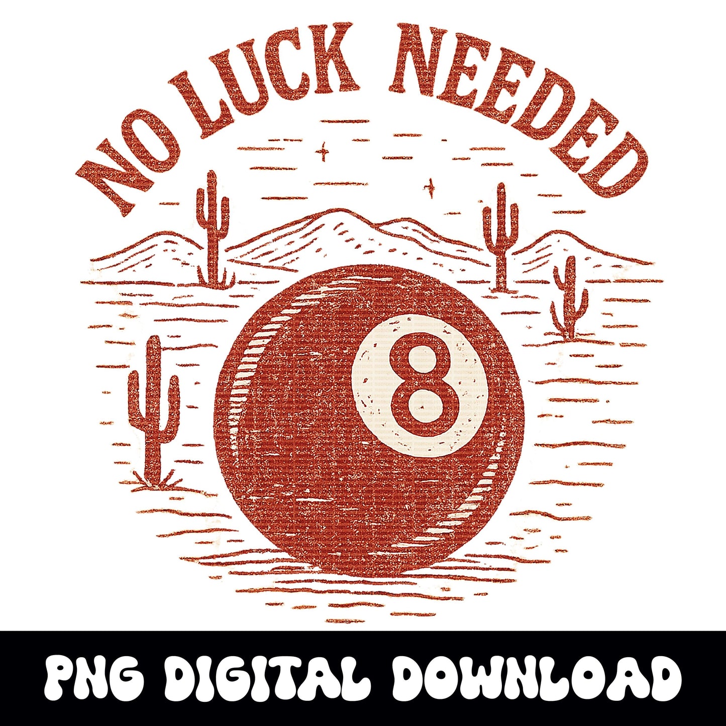 Western desert 8ball no luck needed png graphic INSTANT digital download for tshirt sublimation or dtf