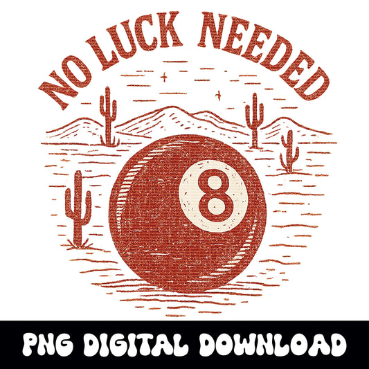 Western desert 8ball no luck needed png graphic INSTANT digital download for tshirt sublimation or dtf