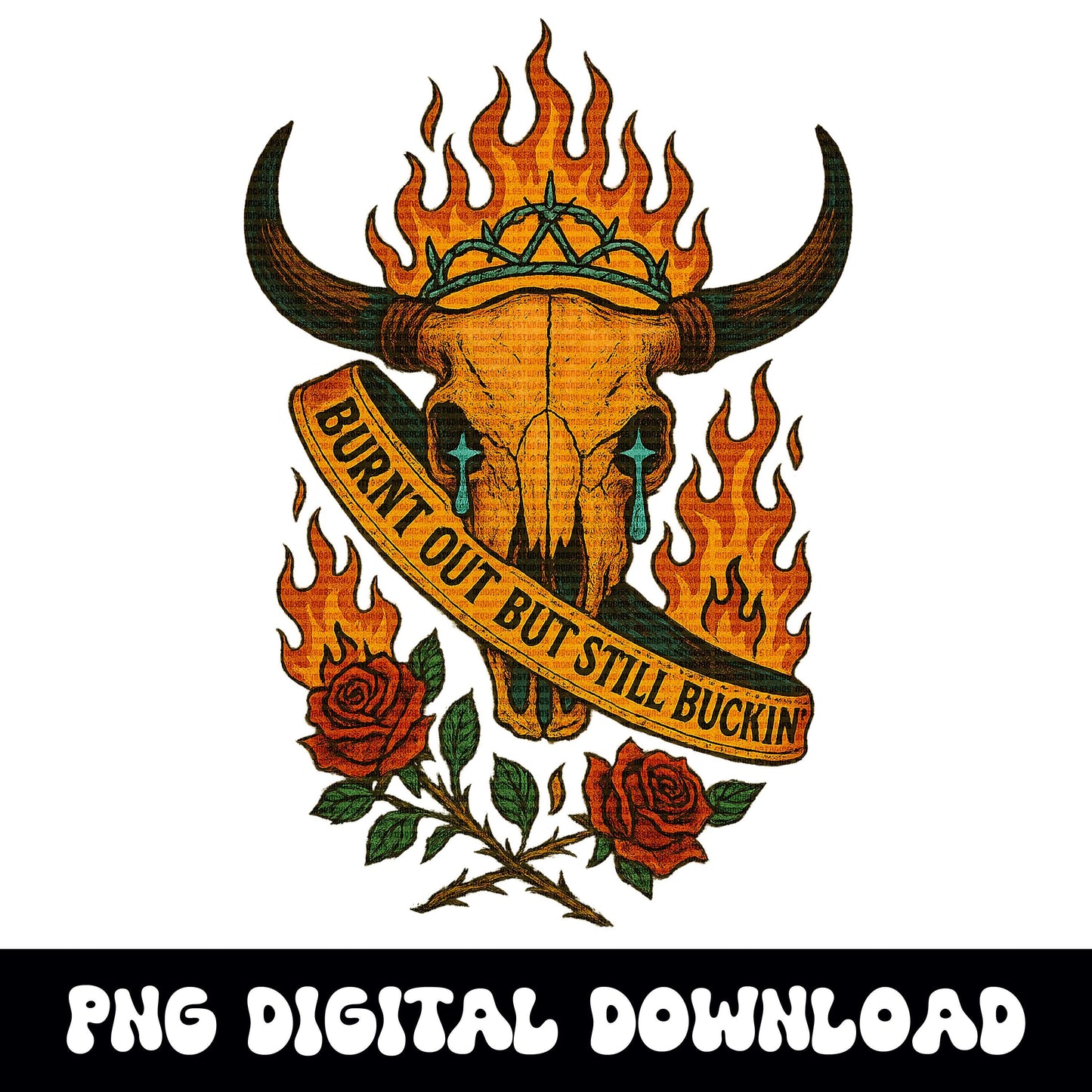 Edgy Western pageant flaming bull skull "burnt out but still buckin" png graphic INSTANT digital download for tshirt sublimation or dtf